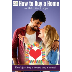 How to buy a home that makes you happy: Don't just buy a house; buy a home!