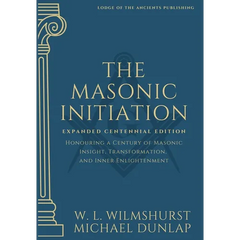 The Masonic Initiation: Expanded Centennial Edition