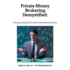 Private Money Brokering Demystified: A Step-by-Step Guide for the Novice Real Estate Investor