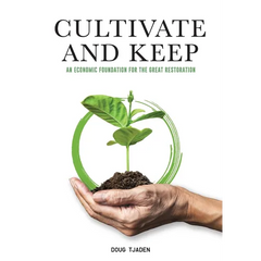 Cultivate and Keep: An Economic Foundation for the Great Restoration