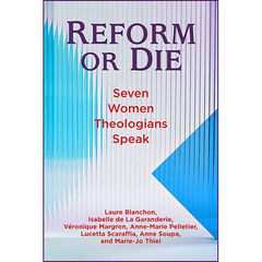 Reform or Die: Seven Women Theologians Speak