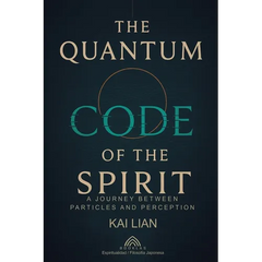 The Quantum Code of The Spirit: A Journey Between Particles And Perception