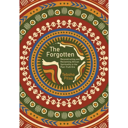 The Forgotten: Reconstructing and Reclaiming African Spirituality in the Post-Truth Era