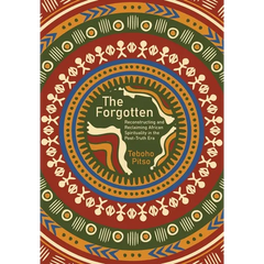 The Forgotten: Reconstructing and Reclaiming African Spirituality in the Post-Truth Era