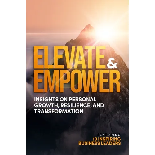 Elevate and Empower: Insights on Personal Growth, Resilience and Transformation