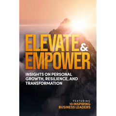 Elevate and Empower: Insights on Personal Growth, Resilience and Transformation