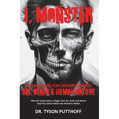 I, Monster: A New Model for Understanding Sin, Death, and Human Nature