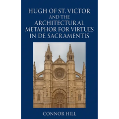 Hugh of St. Victor and the Architectural Metaphor for Virtues in De Sacramentis