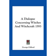 A Dialogue Concerning Witches And Witchcraft 1593