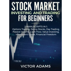 Stock Market Investing and Trading for Beginners (2 Manuscripts in 1): Options trading Penny Stocks Day Trading Passive Income Cash Flow Value Investi