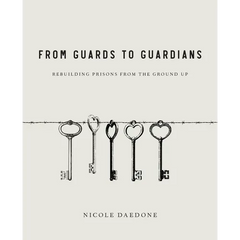 From Guards to Guardians: Rebuilding Prisons from the Ground Up