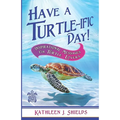Have A Turtle-ific Day!: Inspirational Messages for Turtle Lovers