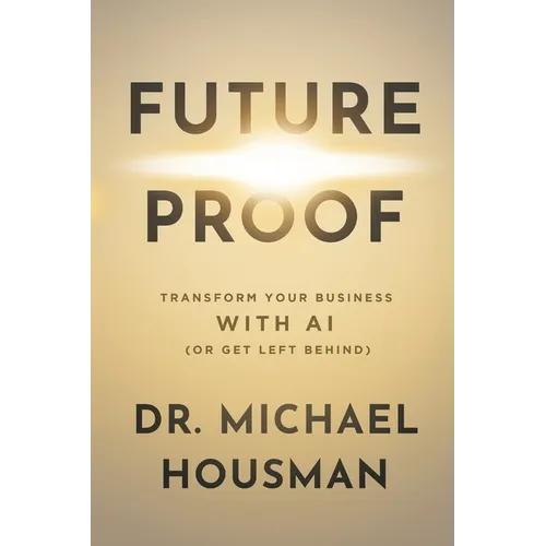 Future Proof: Transform your Business with AI (or Get Left Behind)