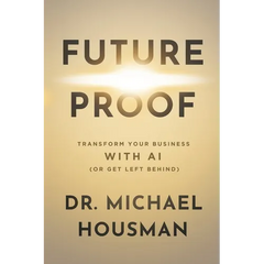 Future Proof: Transform your Business with AI (or Get Left Behind)