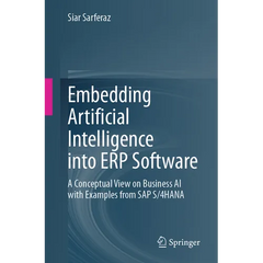 Embedding Artificial Intelligence Into Erp Software: A Conceptual View on Business AI with Examples from SAP S/4hana
