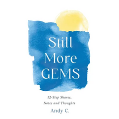 Still More GEMS: 12-Step Shares, Notes and Thoughts