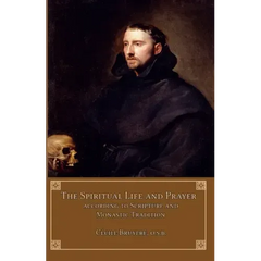 The Spiritual Life and Prayer: According to Holy Scripture and Monastic Tradition