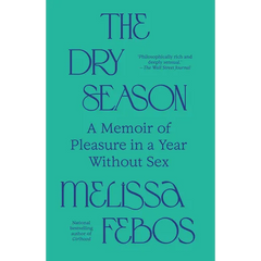 The Dry Season: A Memoir of Pleasure in a Year Without Sex