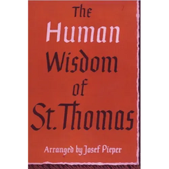 The Human Wisdom of St. Thomas: A Breviary of Philosophy from the Works of St. Thomas Aquinas
