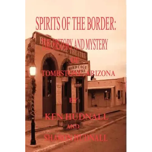 Spirits of the Border: The History and Mystery of Tombstone, AZ.