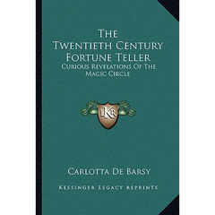 The Twentieth Century Fortune Teller: Curious Revelations Of The Magic Circle