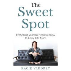 The Sweet Spot: Everything Women Need to Know to Enjoy Life More