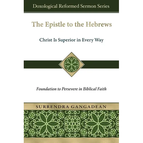 The Epistle to the Hebrews: Christ Is Superior in Every Way-Foundation to Persevere in Biblical Faith
