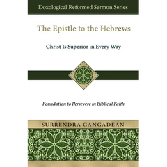 The Epistle to the Hebrews: Christ Is Superior in Every Way-Foundation to Persevere in Biblical Faith