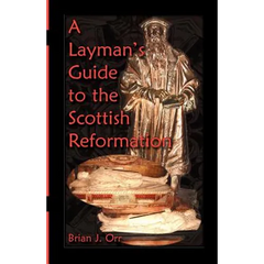 A Layman's Guide to the Scottish Reformation