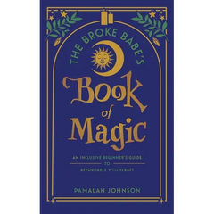 The Broke Babe's Book of Magic: An Inclusive Beginner's Guide to Affordable Witchcraft