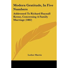 Modern Gratitude, in Five Numbers: Addressed to Richard Raynall Keene, Concerning a Family Marriage (1802)