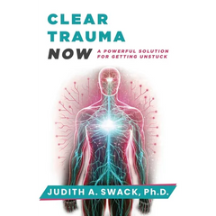 Clear Trauma Now: A Powerful Solution for Getting Unstuck