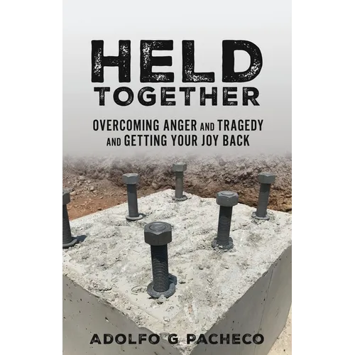 Held Together: Overcoming anger and tragedy and getting your joy back