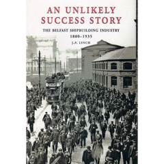 An Unlikely Success Story: The Belfast Shipbuilding Industry 1880 - 1935