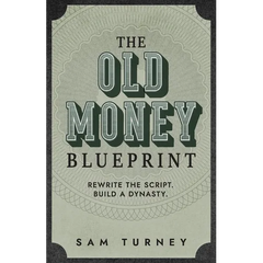 The Old Money Blueprint: Rewrite the Script. Build a Dynasty.