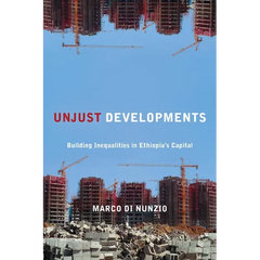 Unjust Developments: Building Inequalities in Ethiopia's Capital