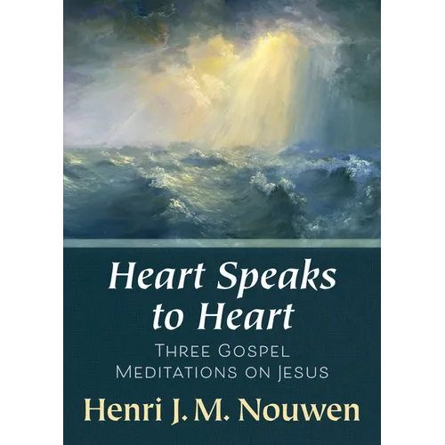 Heart Speaks to Heart - A Holy Week Retreat from Henri Nouwen Based on the Sacred Heart: Three Gospel Meditations on Jesus