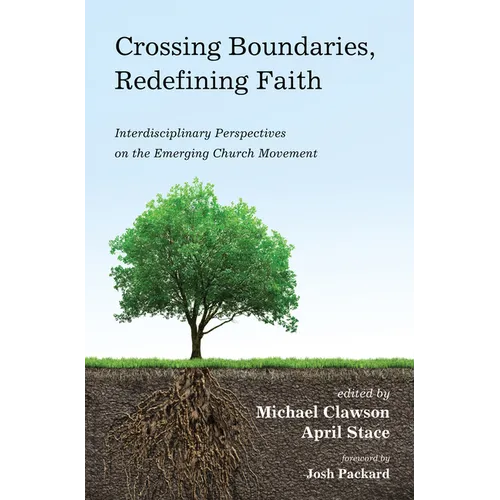 Crossing Boundaries, Redefining Faith: Interdisciplinary Perspectives on the Emerging Church Movement