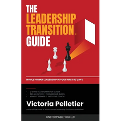 The Leadership Transition Guide: Whole Human Leadership in Your First 90 Days