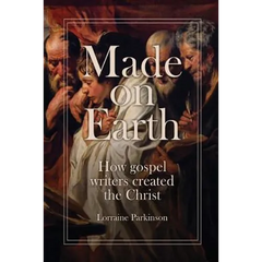 Made on Earth: How the Gospel Writers Created the Christ