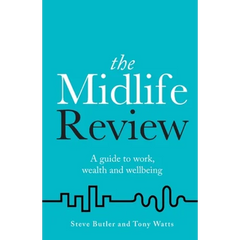 The Midlife Review: A Guide to Work, Wealth and Wellbeing