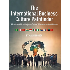 The International Business Culture Pathfinder: A Practical Guide to Navigating Cultural Differences in Global Markets
