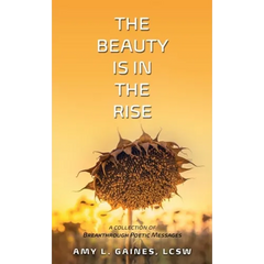 The Beauty is in the Rise: A Collection of Breakthrough Poetic Messages