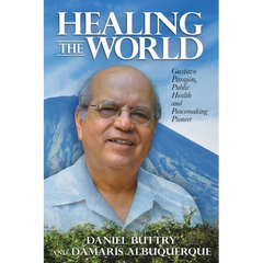 Healing the World: Gustavo Parajón, Public Health and Peacemaking Pioneer