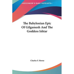 The Babylonian Epic Of Gilgamesh And The Goddess Ishtar