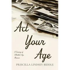 ACT Your Age: A Coming of (Middle) Age Memoir