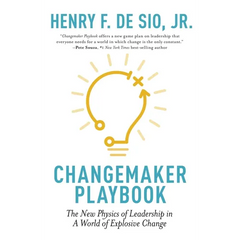 Changemaker Playbook: The New Physics of Leadership in a World of Explosive Change