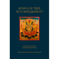 Songs of True Accomplishment: Commentaries on Naropa and Lodrö Thaye, Jamgön Kongtrül's Songs
