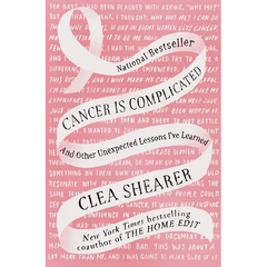 Cancer Is Complicated: And Other Unexpected Lessons I've Learned