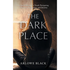 The Dark Place: A Candid Diary of a Youth Navigating Addiction, Depression, and Identity